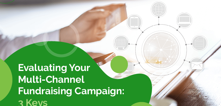 Evaluating Your Multi-Channel Fundraising Campaign: 3 Keys
