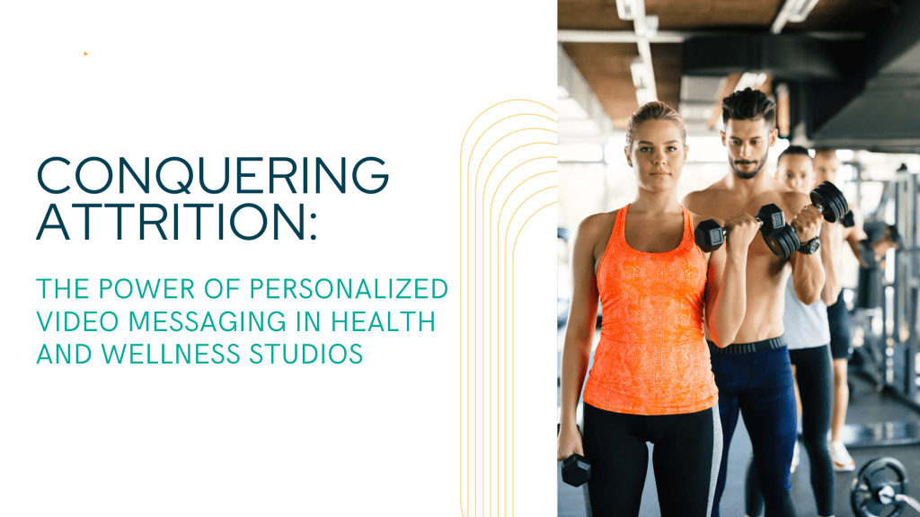 Conquering Attrition: The Power of Personalized Video Messaging in Health and Wellness Studios
