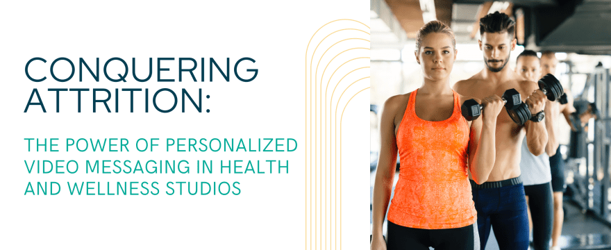 Conquering Attrition: The Power of Personalized Video Messaging in Health and Wellness Studios